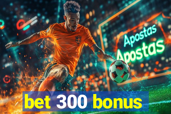 bet 300 bonus